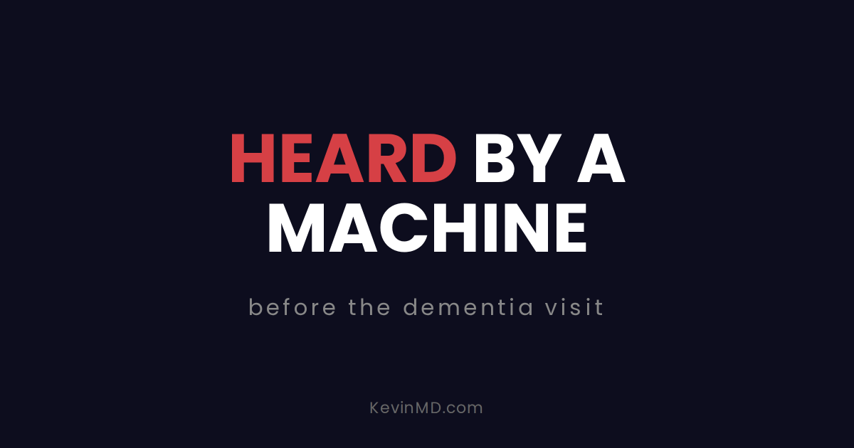 Text graphic reading “Heard by a machine” and “before the dementia visit.”